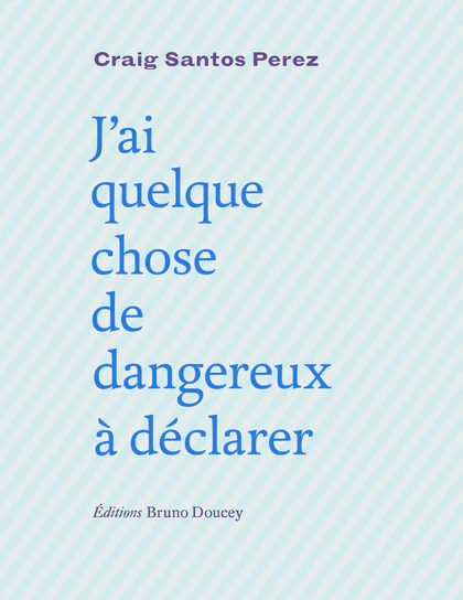 J’ai quelque chose de dangereux à déclarer