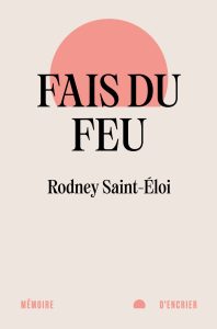 Couverture de Fais du feu de Rodney Saint-Éloi