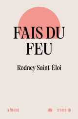 Couverture de Fais du feu de Rodney Saint-Éloi