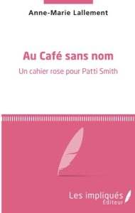 Couverture de Au café sans nom. Un cahier rose pour Patti Smith