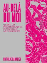 Couverture de Au-delà du moi, quand les psychédéliques bousculent la conscience