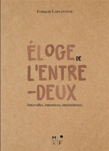 Eloge de l'entre-deux, François Laplantine