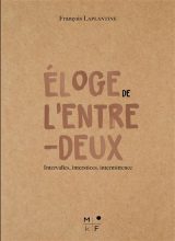 Eloge de l'entre-deux, François Laplantine