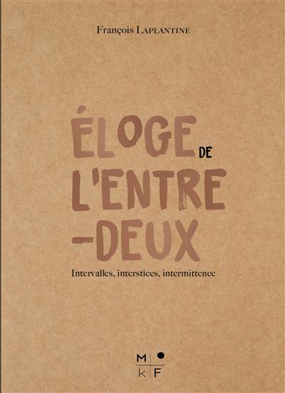 Eloge de l'entre-deux, François Laplantine