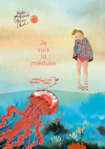 Je suis la méduse, Béatrice Fontanel (texte), Alexandra Huard (illustrations)